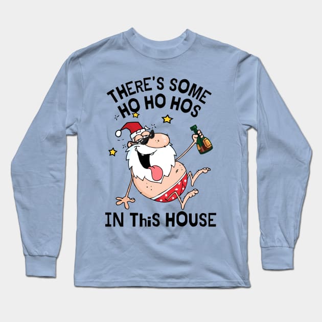 There's some ho ho hos in this house Long Sleeve T-Shirt by monicasareen